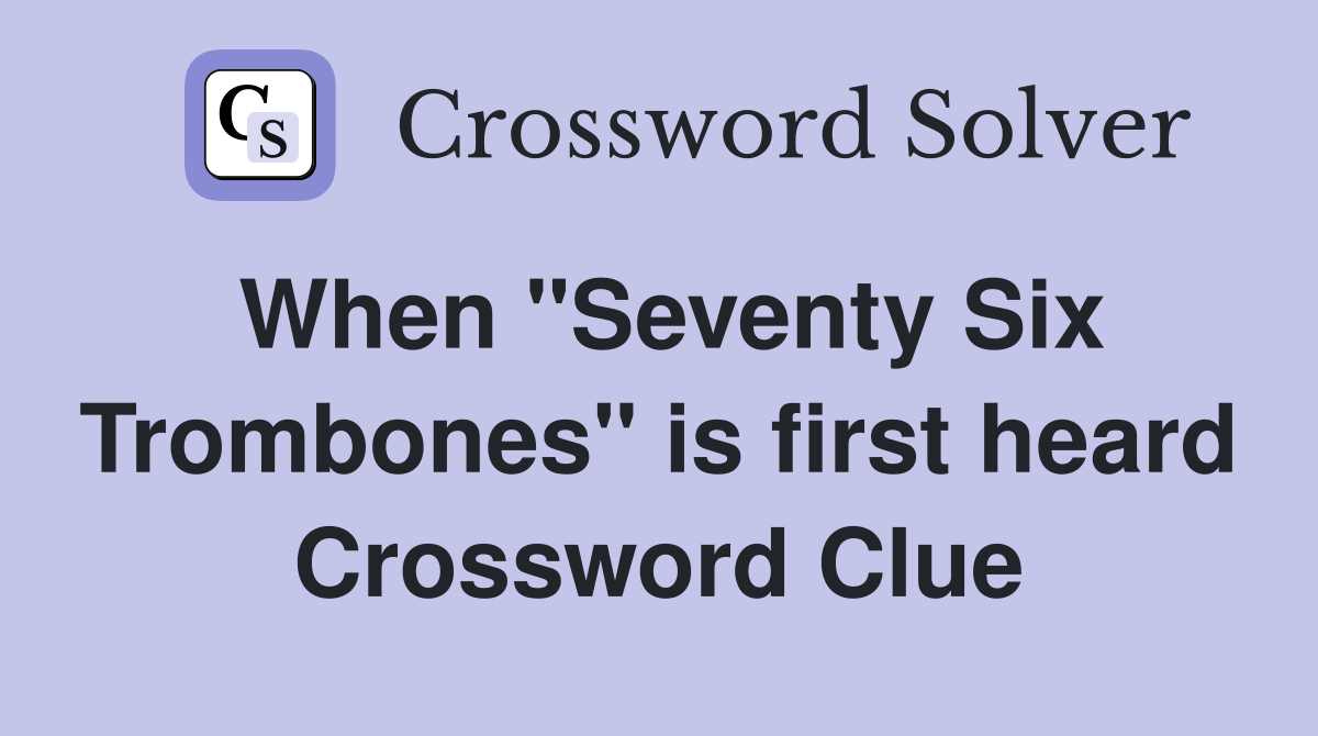 When "Seventy Six Trombones" is first heard Crossword Clue Answers
